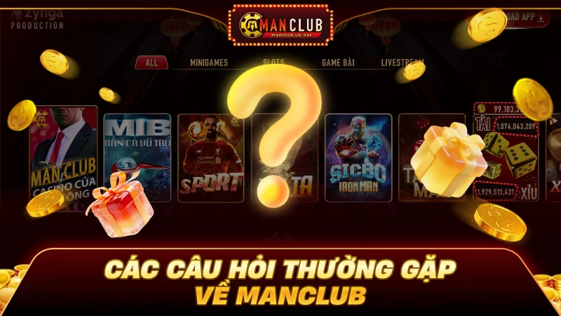 Các câu hỏi thường gặp về sân chơi Manclub trực tuyến